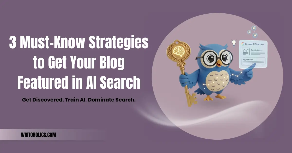 3 Must-Know Strategies to Get Your Blog Featured in AI Search